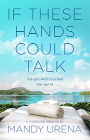If these hands could talk: the girl who touched the world : the girl who touched the world cover image