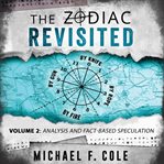 The zodiac revisited, volume 2. Analysis and Fact-Based Speculation cover image