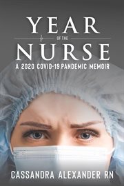 Year of the Nurse : A Covid. 19 Pandemic Memoir cover image