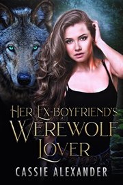 Her Ex : boyfriend's Werewolf Lover cover image