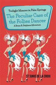 Twilight Manors in Palm Springs: The Peculiar Case of the Follies Dancer : The Peculiar Case of the Follies Dancer cover image