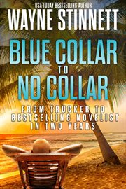 Blue collar to no collar: from trucker to bestselling novelist in two years cover image