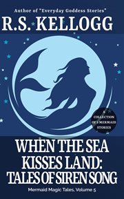 When the sea kisses land: tales of siren song cover image
