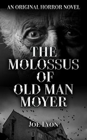 The Molossus of Old Man Moyer : An Original Horror Novel cover image