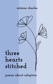 Three Hearts Stitched : Poems About Adoption cover image