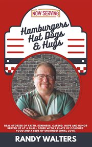 Hot hamburgers dogs, and hugs. Real Stories of Faith, Kindness, Caring, Hope, and Humor Served up at a Small Diner with a Plate of cover image