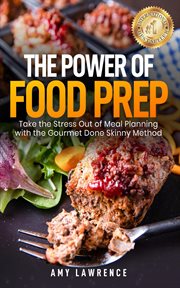 The power of food prep: take the stress out of meal planning with the gourmet done skinny method cover image