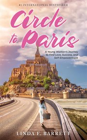 Circle to paris: a young woman's journey to find love, success, and self-empowerment : A Young Woman's Journey to Find Love, Success, and Self cover image