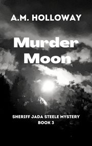 Murder Moon : Sheriff Jada Steele Mysteries cover image