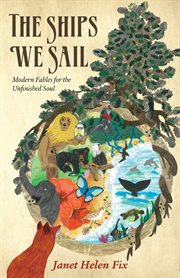 The Ships We Sail: Modern Fables for the Unfinished Soul cover image