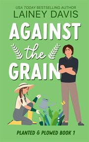 Against the Grain : Planted and Plowed cover image