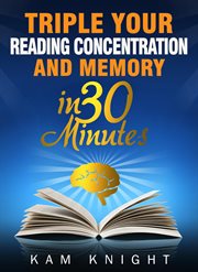 Triple your reading, concentration, and memory in 30 minutes cover image