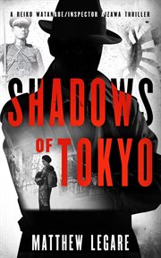 Shadows of Tokyo : a Reiko Watanabe/Inspector Aizawa thriller cover image
