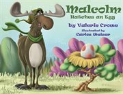 Malcolm Hatches an Egg : Malcolm the Moose cover image