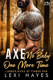Axe Me Baby One More Time : Deepwood Mountain: Lumberjacks of Timber Run cover image