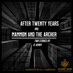 After Twenty Years, and Mammon and the Archer : Two Short Stories By O. Henry cover image