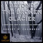 Beyond the Broken Glacier cover image
