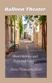 Balloon Theater : Short Stories and Personal Essays cover image