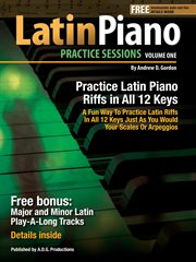 Latin piano practice sessions, volume 1 in all 12 keys cover image
