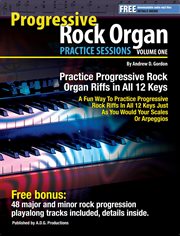 Progressive rock organ practice sessions, volume 1: in all 12 keys : In All 12 Keys cover image
