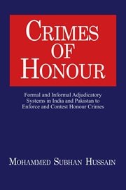 Crimes of honour : formal and informal adjudicatory systems in India and Pakistan to enforce and contest honour crimes cover image