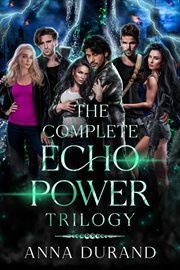 The Complete Echo Power Trilogy : Books #1-3. Echo Power Trilogy cover image