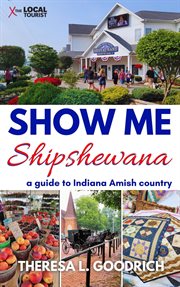 Show Me Shipshewana : A Guide to Indiana Amish Country cover image