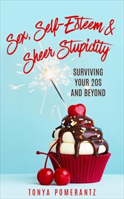 Sex, self-esteem & sheer stupidity : Esteem & Sheer Stupidity cover image