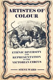Artistes of colour: ethnic diversity and representation in the victorian circus cover image