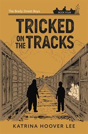 Tricked on the Tracks: The Brady Street Boys Book Four : The Brady Street Boys Book Four cover image