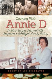 Cooking With Annie D : Southern Recipes Seasoned With Seagraves and Pettyjohn Family History cover image