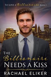 The Billionaire Needs a Kiss cover image