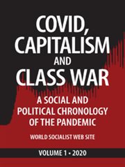 Covid, Capitalism, and Class War, Volume 1 2020 : A Social and Political Chronology of the Pandemic cover image