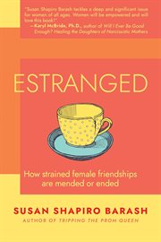 Estranged: How Strained Female Friendships Are Mended or Ended cover image