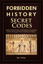 Forbidden History Secret Codes : Mystical Manuscripts, Undeciphered Languages, And The Messages That Could Rewrite History - A Trivia cover image