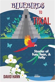 Bluebirds to Tikal cover image