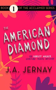 The American Diamond : Ainsley Walker Gemstone Travel Mystery cover image