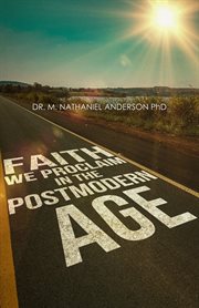 Faith We Proclaim in a Postmodern Age cover image