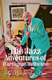 The Jazz Adventures of D'artagnan Wellbelove : Fly Me to the Moon cover image