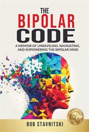 The Bipolar Code: A Memoir of Unraveling, Navigating, and Empowering the Bipolar Mind cover image