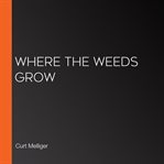 Where the Weeds Grow cover image