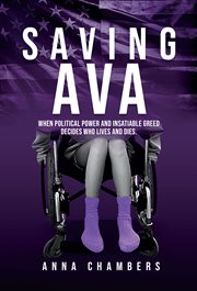 Saving Ava : When Political Power and Isatiable Greed Decides Who Lives and Dies cover image