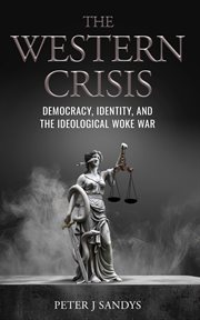 The Western Crisis : Democracy, Identity, and the Ideological Woke War cover image