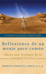 Reflexiones De Un Monje Poco Común: Hacia Una Teología De La Santidad Heroica : Un Héroe Es Elegido, #1 cover image
