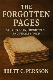 The Forgotten Pages: Stories Born, Forgotten, and Finally Told cover image