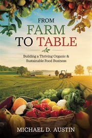 From Farm to Table: Building a Thriving Organic & Sustainable Food Business cover image