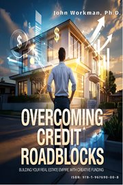 Overcoming Credit Roadblocks : Building Your Real Estate Empire With Creative Funding cover image