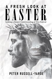 A Fresh Look at Easter : Seeking A Deeper Understanding Of This Festival cover image