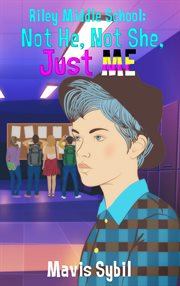 Riley Middle School : Not He, Not She, Just Me cover image