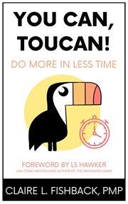 YOU CAN, TOUCAN! DO MORE IN LESS TIME cover image